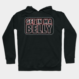 Fat B*stard Quote Get in my Belly Hoodie